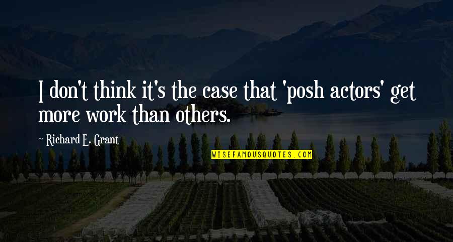 E'than'i'el Quotes By Richard E. Grant: I don't think it's the case that 'posh E'than'i'el Quotes By Richard E. Grant: I don't think it's the case that 'posh