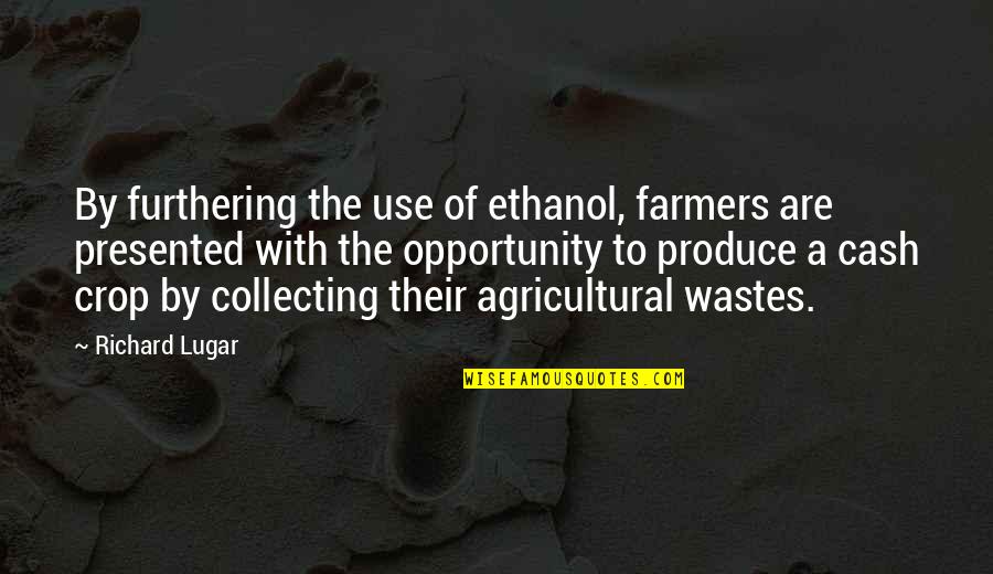 Ethanol Quotes By Richard Lugar: By furthering the use of ethanol, farmers are