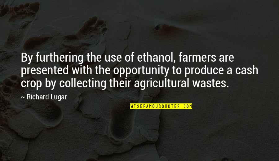 Ethanol's Quotes By Richard Lugar: By furthering the use of ethanol, farmers are