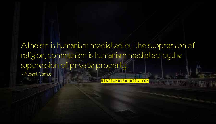 Ethanya Quotes By Albert Camus: Atheism is humanism mediated by the suppression of