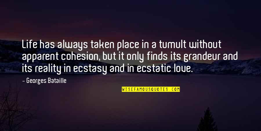 Etharis Quotes By Georges Bataille: Life has always taken place in a tumult