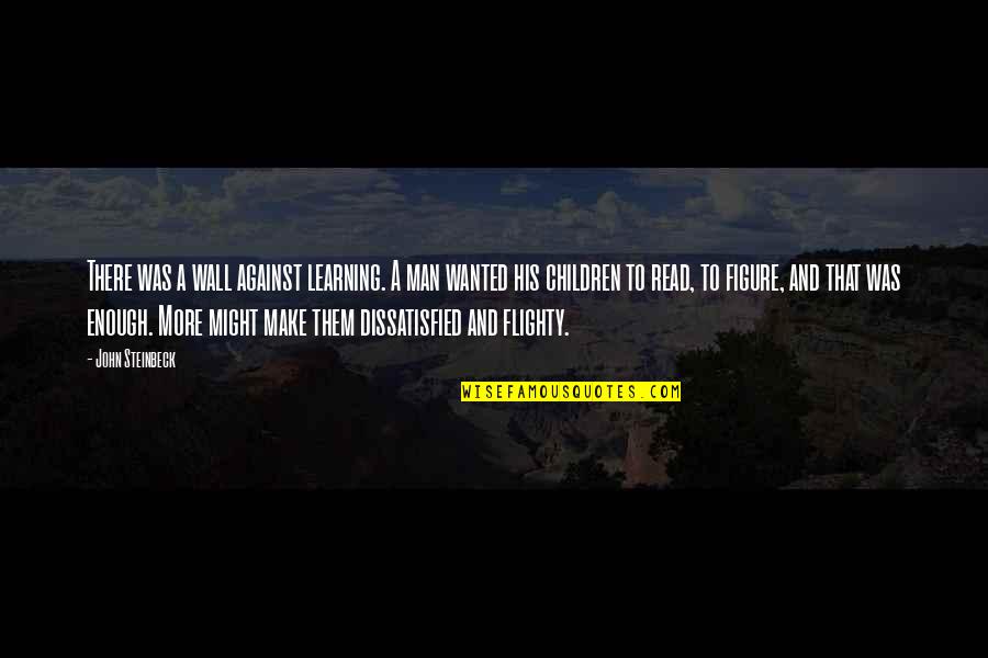 Ethe Price Quotes By John Steinbeck: There was a wall against learning. A man Ethe Price Quotes By John Steinbeck: There was a wall against learning. A man