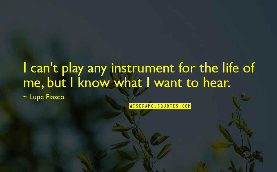 Ethe Price Quotes By Lupe Fiasco: I can't play any instrument for the life