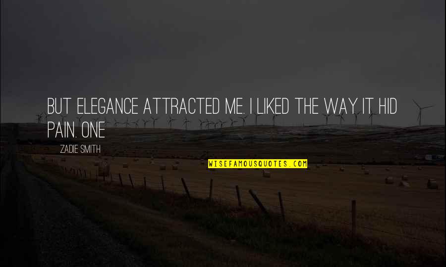 Ethe Price Quotes By Zadie Smith: But elegance attracted me. I liked the way