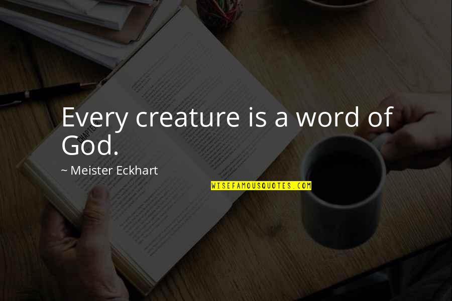 Ethel Hallow Quotes By Meister Eckhart: Every creature is a word of God. Ethel Hallow Quotes By Meister Eckhart: Every creature is a word of God.