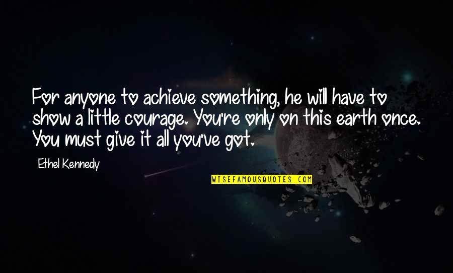Ethel Kennedy Quotes By Ethel Kennedy: For anyone to achieve something, he will have