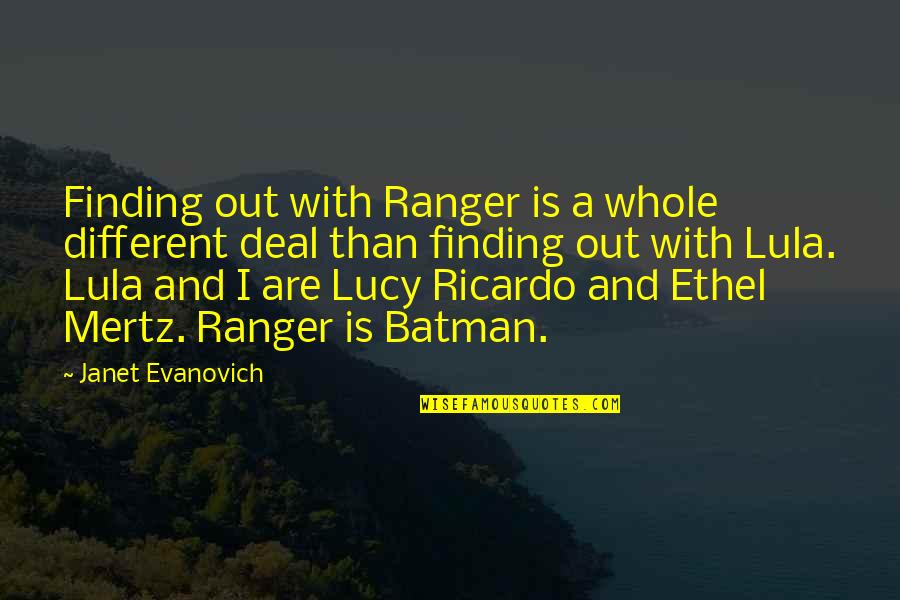 Ethel Mertz Quotes By Janet Evanovich: Finding out with Ranger is a whole different
