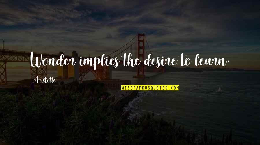 Ethel Percy Andrus Quotes By Aristotle.: Wonder implies the desire to learn. Ethel Percy Andrus Quotes By Aristotle.: Wonder implies the desire to learn.