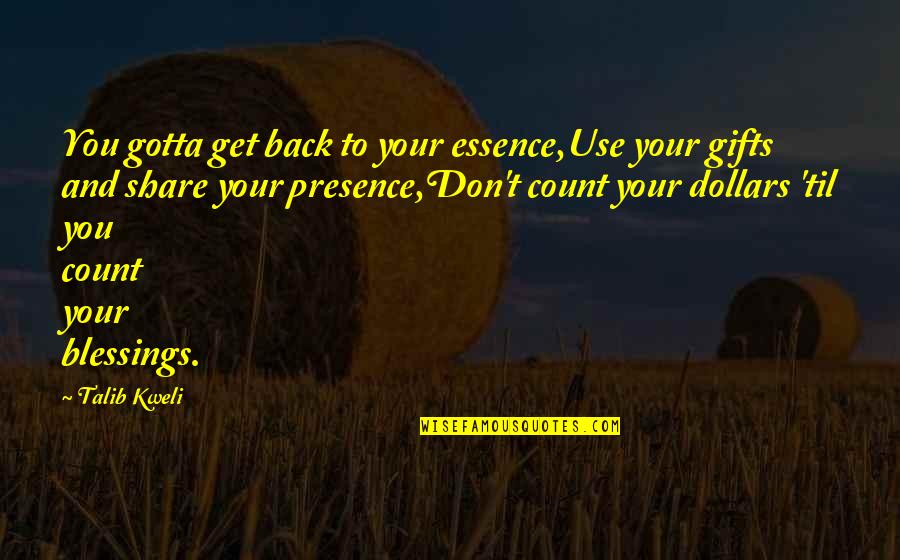 Ethel Percy Andrus Quotes By Talib Kweli: You gotta get back to your essence,Use your Ethel Percy Andrus Quotes By Talib Kweli: You gotta get back to your essence,Use your