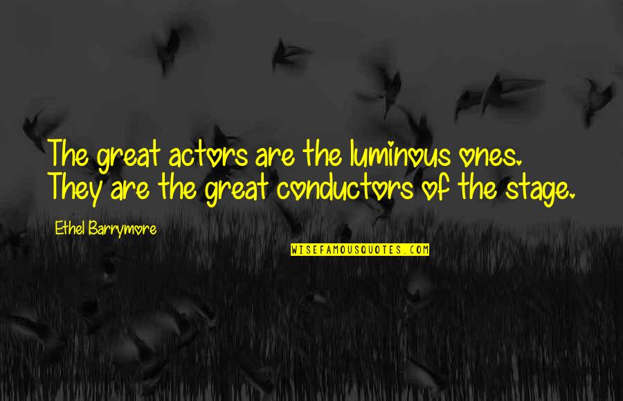 Ethel Quotes By Ethel Barrymore: The great actors are the luminous ones. They