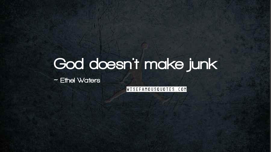 Ethel Waters quotes: God doesn't make junk