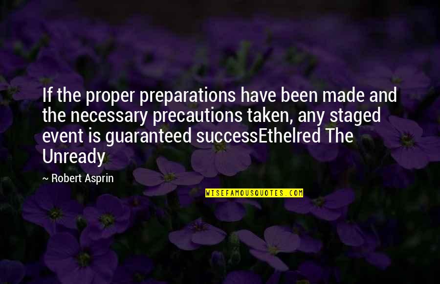 Ethelred 1 Quotes By Robert Asprin: If the proper preparations have been made and Ethelred 1 Quotes By Robert Asprin: If the proper preparations have been made and