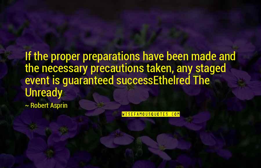 Ethelred Quotes By Robert Asprin: If the proper preparations have been made and