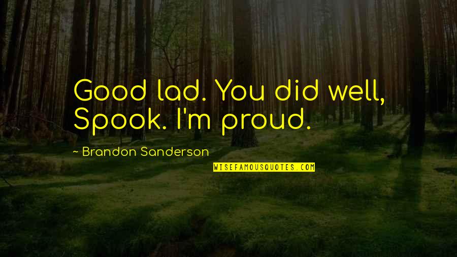 Ethelreda Harrison Quotes By Brandon Sanderson: Good lad. You did well, Spook. I'm proud.