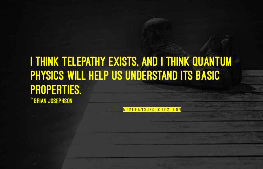 Ethelreda Harrison Quotes By Brian Josephson: I think telepathy exists, and I think quantum