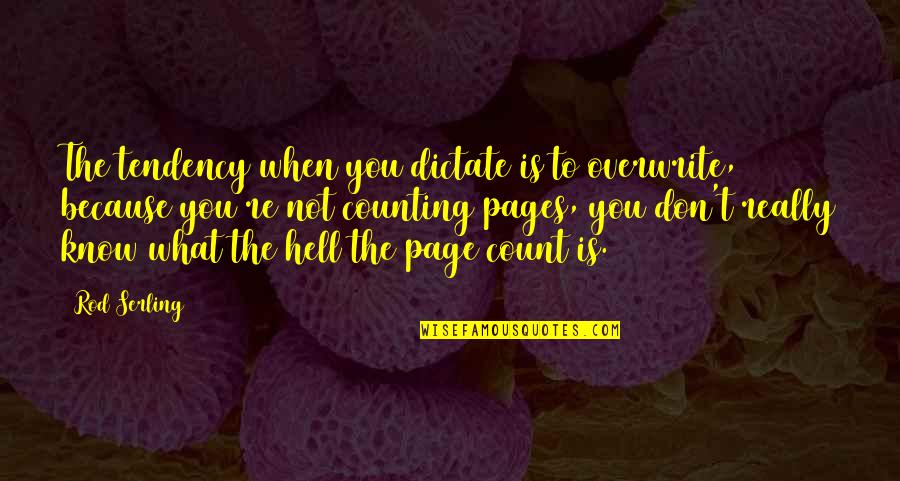 Ethels Place Quotes By Rod Serling: The tendency when you dictate is to overwrite,