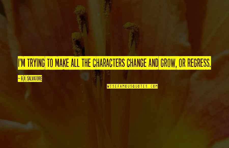 Ethem Qerimi Quotes By R.A. Salvatore: I'm trying to make all the characters change