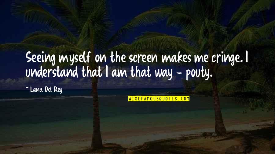 Etheme Quotes By Lana Del Rey: Seeing myself on the screen makes me cringe.