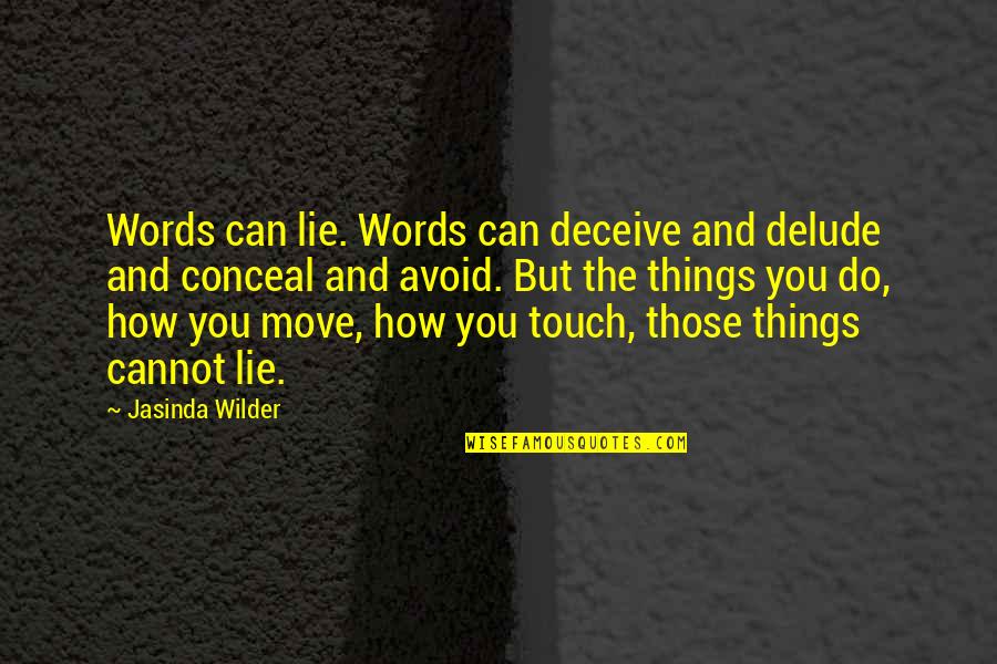 Ether Energy Quotes By Jasinda Wilder: Words can lie. Words can deceive and delude