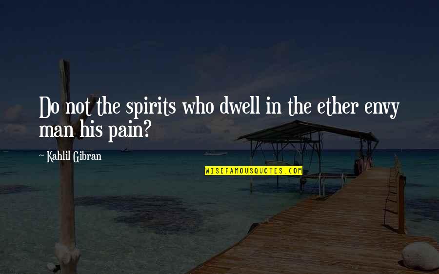 Ether Quotes By Kahlil Gibran: Do not the spirits who dwell in the