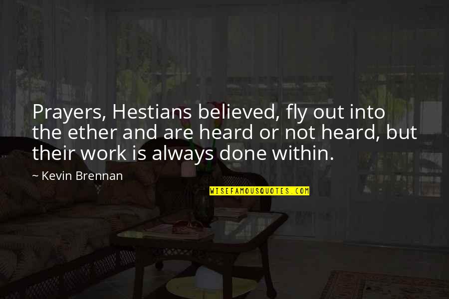 Ether Quotes By Kevin Brennan: Prayers, Hestians believed, fly out into the ether