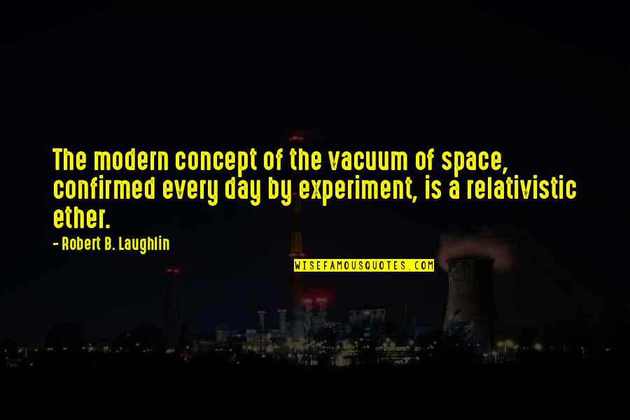 Ether Quotes By Robert B. Laughlin: The modern concept of the vacuum of space,