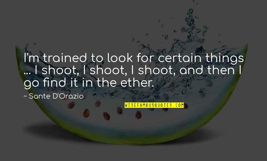 Ether Quotes By Sante D'Orazio: I'm trained to look for certain things ...
