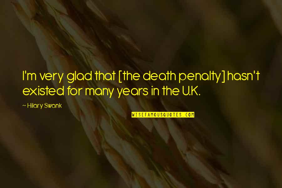 Etheral Quotes By Hilary Swank: I'm very glad that [the death penalty] hasn't