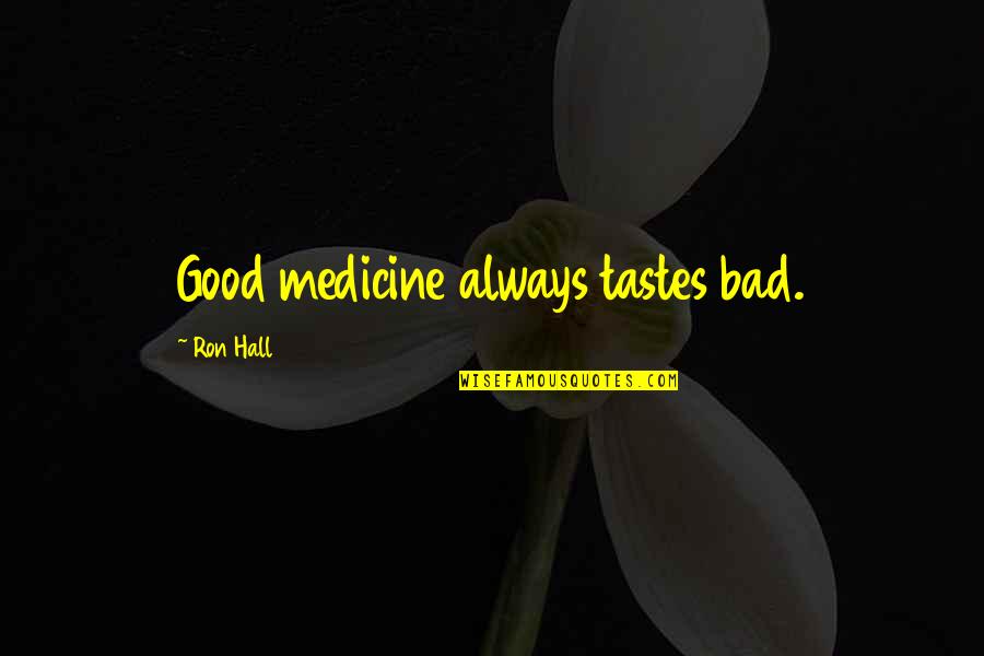 Etheraz Quotes By Ron Hall: Good medicine always tastes bad.