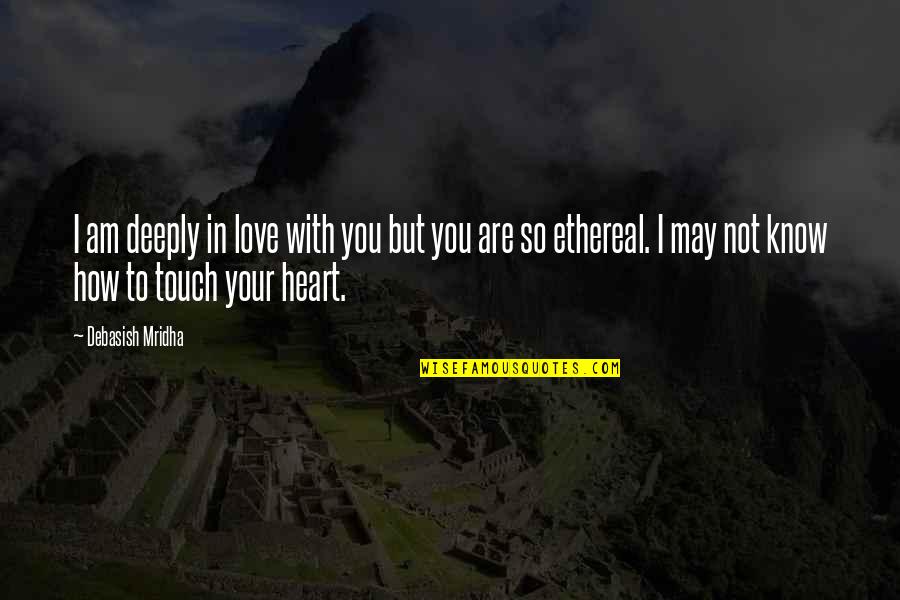 Ethereal Inspirational Quotes By Debasish Mridha: I am deeply in love with you but