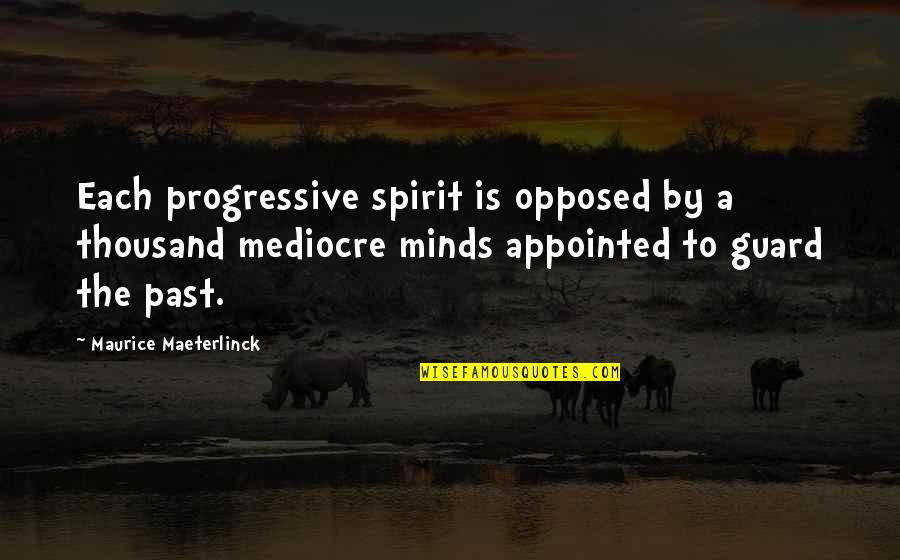 Ethereal Inspirational Quotes By Maurice Maeterlinck: Each progressive spirit is opposed by a thousand