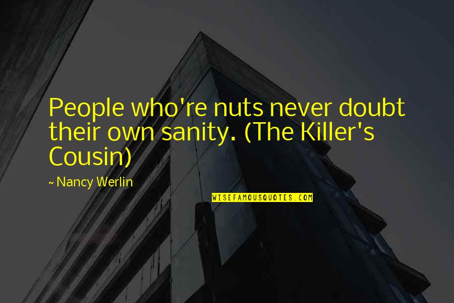 Ethereal Inspirational Quotes By Nancy Werlin: People who're nuts never doubt their own sanity.