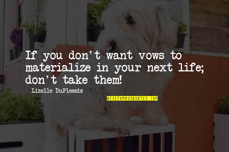 Ethereal Life Quotes By Lizelle DuPlessis: If you don't want vows to materialize in Ethereal Life Quotes By Lizelle DuPlessis: If you don't want vows to materialize in