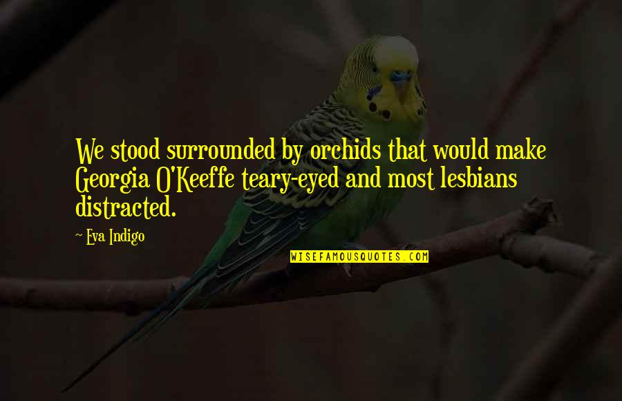 Ethereal Revelations Quotes By Eva Indigo: We stood surrounded by orchids that would make Ethereal Revelations Quotes By Eva Indigo: We stood surrounded by orchids that would make