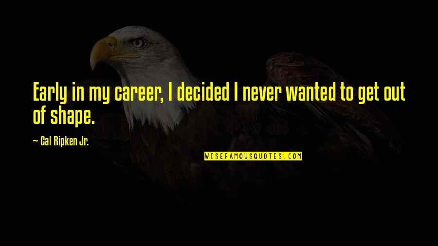 Ethereal Soul Quotes By Cal Ripken Jr.: Early in my career, I decided I never Ethereal Soul Quotes By Cal Ripken Jr.: Early in my career, I decided I never
