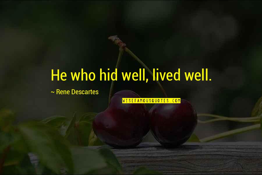 Ethereality Quotes By Rene Descartes: He who hid well, lived well.