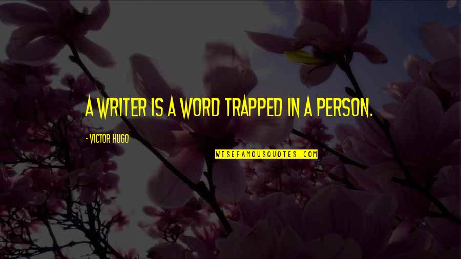 Ethereally Smooth Quotes By Victor Hugo: A writer is a word trapped in a