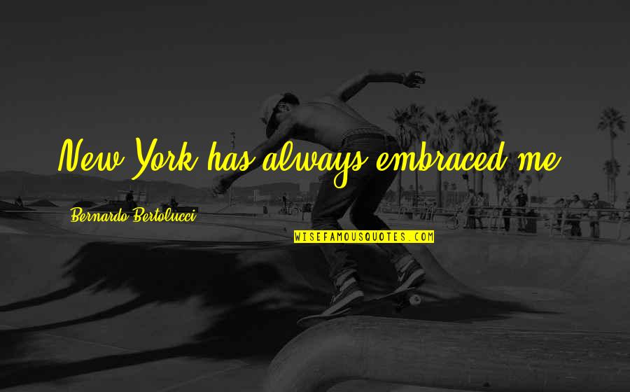 Etheredge Awning Quotes By Bernardo Bertolucci: New York has always embraced me. Etheredge Awning Quotes By Bernardo Bertolucci: New York has always embraced me.