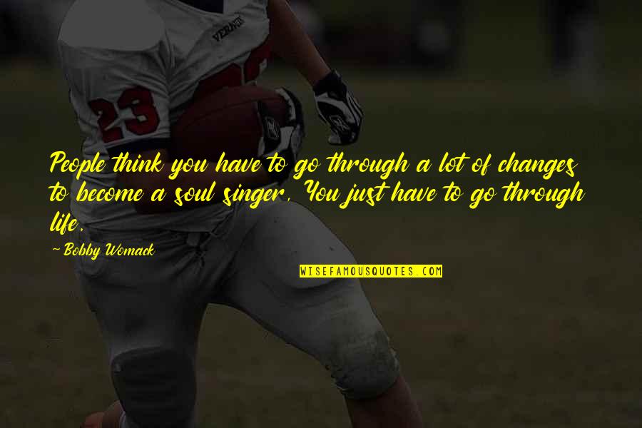 Etheredge Stadium Quotes By Bobby Womack: People think you have to go through a Etheredge Stadium Quotes By Bobby Womack: People think you have to go through a