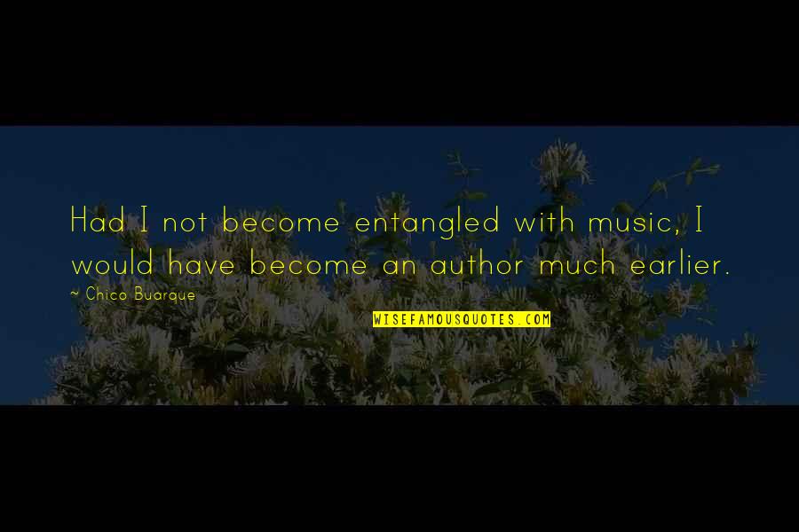 Etherial Quotes By Chico Buarque: Had I not become entangled with music, I