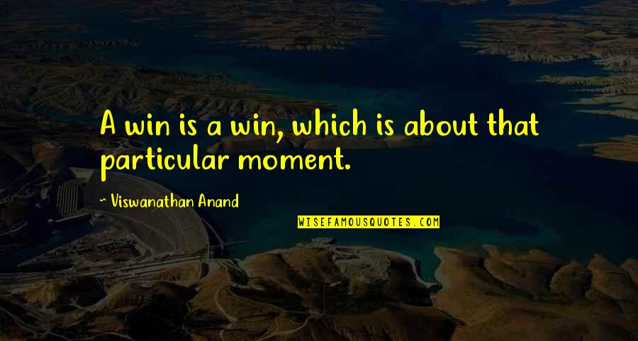 Etherial Quotes By Viswanathan Anand: A win is a win, which is about