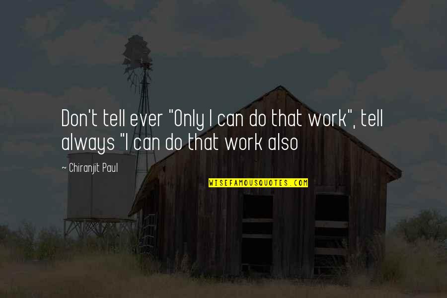 Ethic Quotes By Chiranjit Paul: Don't tell ever "Only I can do that