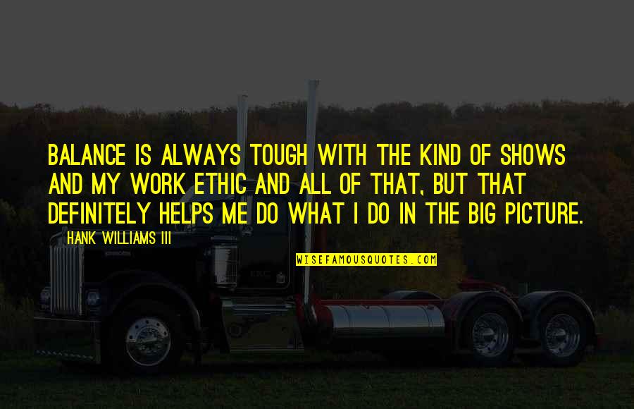 Ethic Quotes By Hank Williams III: Balance is always tough with the kind of