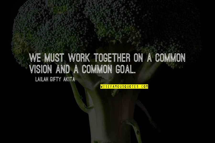 Ethic Quotes By Lailah Gifty Akita: We must work together on a common vision