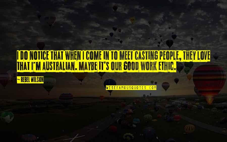 Ethic Quotes By Rebel Wilson: I do notice that when I come in