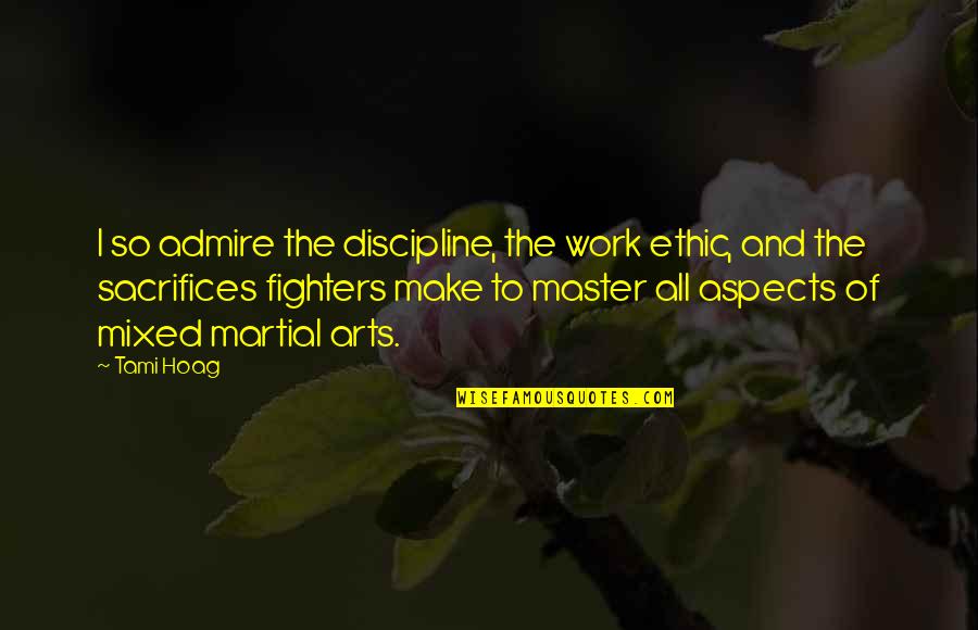 Ethic Quotes By Tami Hoag: I so admire the discipline, the work ethic,