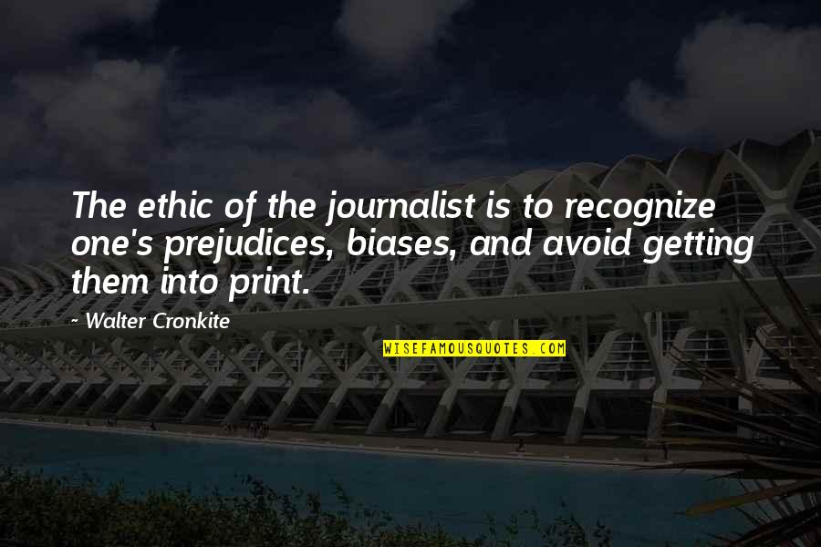 Ethic Quotes By Walter Cronkite: The ethic of the journalist is to recognize