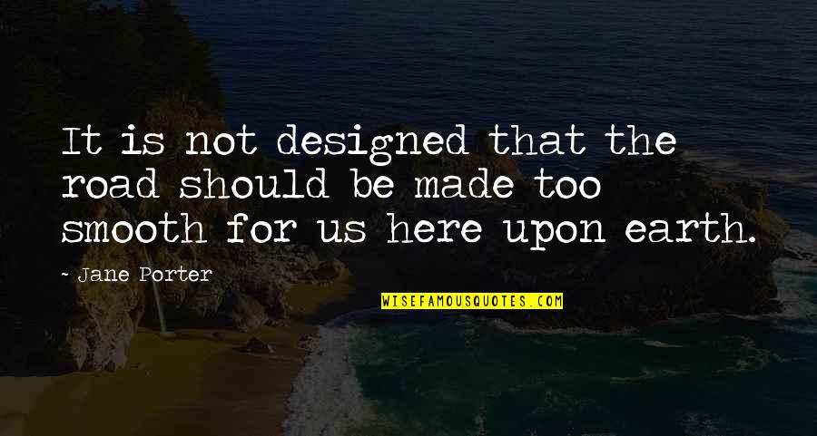 Ethical Behavior In Business Quotes By Jane Porter: It is not designed that the road should