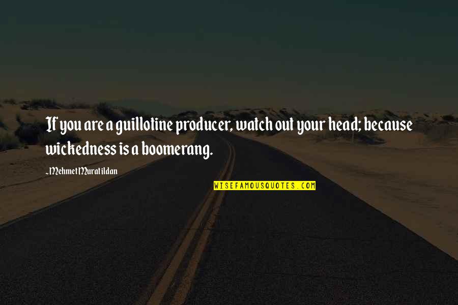 Ethical Behavior In Business Quotes By Mehmet Murat Ildan: If you are a guillotine producer, watch out