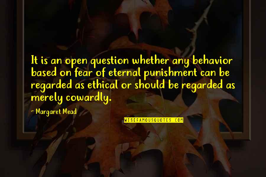 Ethical Behavior Quotes By Margaret Mead: It is an open question whether any behavior